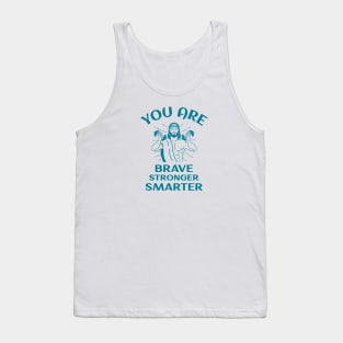 You Are Brave Stronger Smarter Tank Top